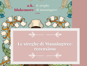 La mia recensione de Le streghe di Manningtree di A.K. Blakemore: un romanzo sulla caccia alle streghe che non mi ha convinta. Opinioni e alternative migliori.